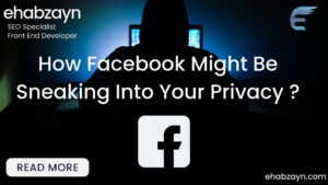 How Facebook Might Be Sneaking Into Your Privacy ?