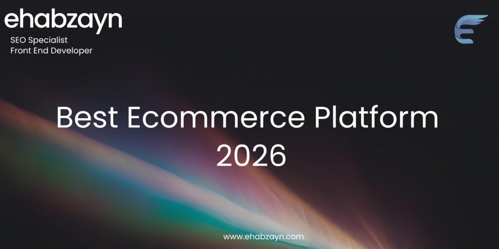 Best Ecommerce Platform 2026 - Ehab Zayn